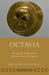 Octavia : The Life of a Roman Matron Between Antony and Augustus