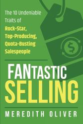 FANtastic Selling : The 10 Undeniable Traits of Rock-Star, Top-Producing, Quota-Busting Salespeople