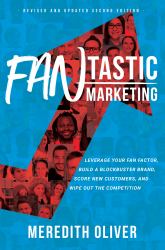 FANtastic Marketing - Revised and Updated Second Edition : Leverage Your Fan Factor, Build a Blockbuster Brand, Score New Customers, and Wipe Out the Competition