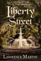 Liberty Street : A Novel of Late Civil War Savannah