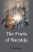 The Fruits of Worship