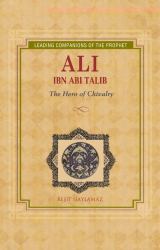 Ali Ibn Abi Talib : The Hero of Chivalry
