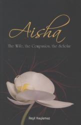 Aisha : The Wifie, the Companion, the Scholar
