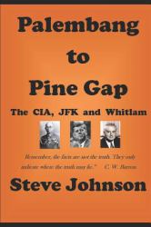 Palembang to Pine Gap : CIA, JFK and Whitlam
