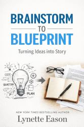 Brainstorm to Blueprint : Turning Ideas into Story