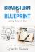 Brainstorm to Blueprint : Turning Ideas into Story Brainstorm to Blueprint : Turning Ideas into Story
