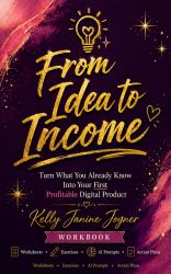 From Idea to Income : Turn What You Already Know into Your First Profitable Digital Product