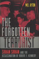 The Forgotten Terrorist : Sirhan Sirhan and the Assassination of Robert F. Kennedy