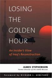 Losing the Golden Hour : An Insider's View of Iraq's Reconstruction