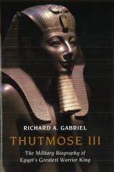 Thutmose III : The Military Biography of Egypt's Greatest Warrior King
