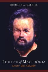 Philip II of Macedonia : Greater Than Alexander