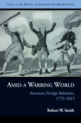 Amid a Warring World : American Foreign Relations, 1775-1815