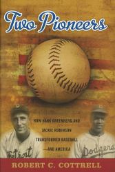 Two Pioneers : How Hank Greenberg and Jackie Robinson Transformed Baseball - And America
