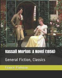 Vassall Morton : A Novel (1856): General Fiction, Classics