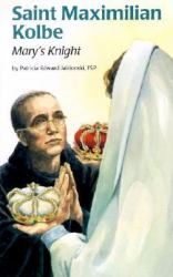 St. Maximilian Kolbe : Mary's Knight