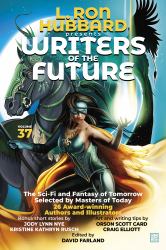 L. Ron Hubbard Presents Writers of the Future Volume 37 : Bestselling Anthology of Award-Winning Science Fiction and Fantasy Short Stories
