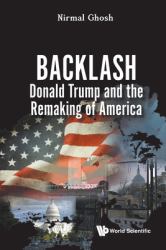 Backlash Donald Trump Remaking America : Backlash: Donald Trump and the Remaking of America
