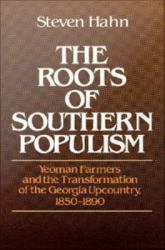 Roots of Southern Populism: Yeoman Farmers and the Transformation of the Georgia Upcountry, 1850-1890