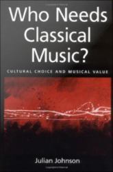Who Needs Classical Music?: Cultural Choice and Musical Value
