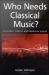Who Needs Classical Music?: Cultural Choice and Musical Value