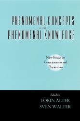 Phenomenal Concepts and Phenomenal Knowledge: New Essays on Consciousness and Physicalism