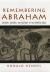 Remembering Abraham: Culture, Memory, and History in the Hebrew Bible Remembering Abraham: Culture, Memory, and History in the Hebrew Bible