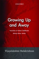 Growing up and Away : Narratives of Indian Childhoods Memory, History, Identity