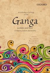 An Anthology of Writings on the Ganga : Goddess and River in History, Culture, and Society