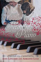 The Painting and The Piano : An Improbable Story of Survival and Love
