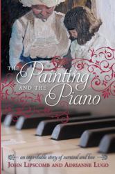 The Painting and The Piano : An Improbable Story of Survival and Love