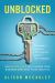 Unblocked : How Blockchains Will Change Your Business (and What to Do about It)