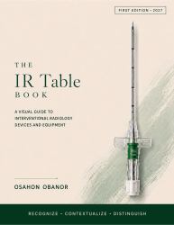 The IR Table Book : A Visual Guide to Interventional Radiology Devices and Equipment