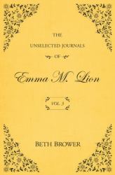 The Unselected Journals of Emma M. Lion: Vol 3