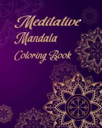 Meditative Mandala Coloring Book : Mandala Coloring Book for Meditation, Basic Mandala Coloring for Relax, Stress Less and Mindfulness Your Mind
