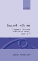 England the Nation : Language, Literature, and National Identity, 1290-1340