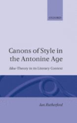 Canons of Style in the Antonine Age : Idea-Theory and Its Literary Context
