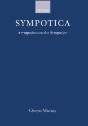 Sympotica : A Symposium on the Symposion