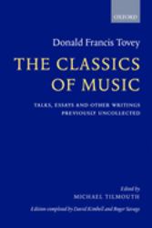 The Classics of Music : Talks, Essays, and Other Writings Previously Uncollected