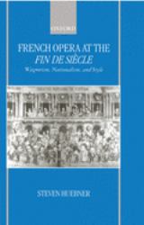 French Opera at the Fin de Siècle : Wagnerism, Nationalism, and Style