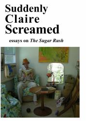 Suddenly Claire Screamed : Essays on the Sugar Rush