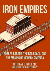 Iron Empires : Robber Barons, the Railroads, and the Making of Modern America