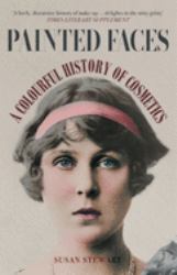 Painted Faces : A Colourful History of Cosmetics