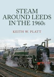 Steam Around Leeds in The 1960s