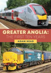 Greater Anglia: the First Ten Years
