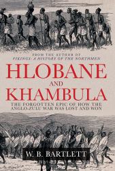Hlobane and Khambula : The Forgotten Epic of How the Anglo-Zulu War Was Lost and Won