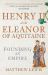 Henry II and Eleanor of Aquitaine : Founding an Empire