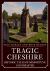 Tragic Cheshire : Historic Tales of Misfortune and Disaster