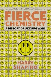 Fierce Chemistry : A History of UK Drug Wars