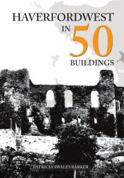 Haverfordwest in 50 Buildings