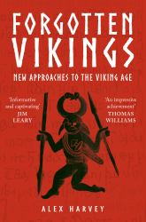 Forgotten Vikings : New Approaches to the Viking Age